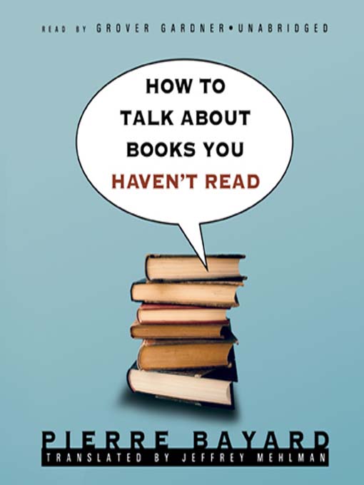 Title details for How to Talk about Books You Haven't Read by Pierre Bayard - Available